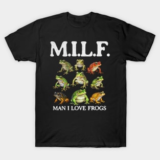 Milf Man I Love Frogs - Hilarious Gifts for Frog Lovers T-Shirt